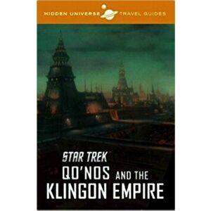 Hidden Universe Travel Guide. Star Trek: Qo'nos and the Klingon Empire, Hardback - Dayton Ward imagine