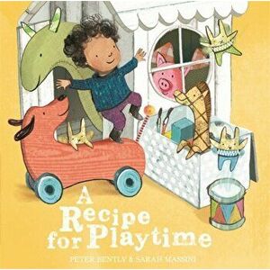 Recipe for Playtime, Paperback - Peter Bently imagine