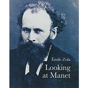 Looking at Manet, Paperback - Emile Zola imagine