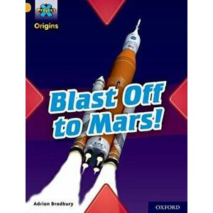 Project X Origins: Gold Book Band, Oxford Level 9: Blast Off to Mars!, Paperback - Adrian Bradbury imagine