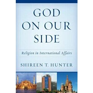 God on Our Side. Religion in International Affairs, Paperback - Shireen T. Hunter imagine