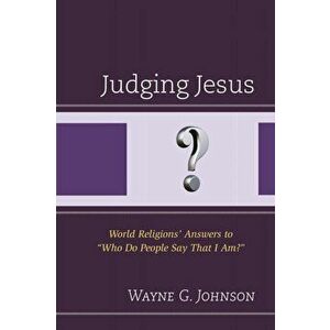 Judging Jesus. World Religions' Answers to "Who Do People Say That I Am?", Paperback - Wayne G. Johnson imagine