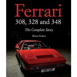 Ferrari 308, 328 and 348. The Complete Story, Hardback - Robert Foskett imagine