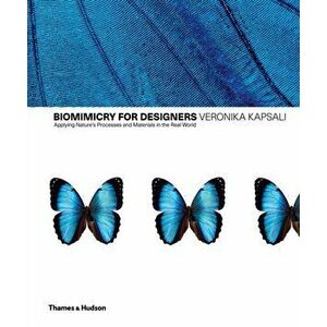 Biomimetics for Designers. Applying Nature's Processes & Materials in the Real World, Hardback - Veronika Kapsali imagine