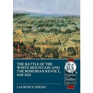 Battle of the White Mountain 1620 and the Bohemian Revolt, 1618-1622, Paperback - Laurence Spring imagine