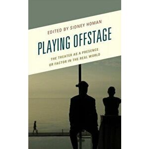 Playing Offstage. The Theater as a Presence or Factor in the Real World, Hardback - *** imagine