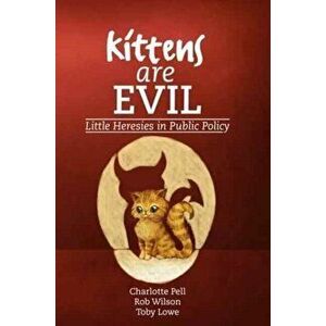 Kittens are Evil. Little Heresies in Public Policy, Paperback - *** imagine