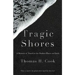 Tragic Shores: A Memoir of Dark Travel, Paperback - Thomas Cook imagine