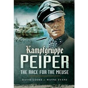 Kampfgruppe Peiper: the Race for the Meuse, Paperback - Wayne Evans imagine