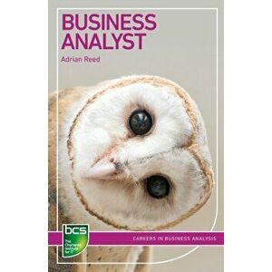 Business Analyst. Careers in business analysis, Paperback - Adrian Reed imagine