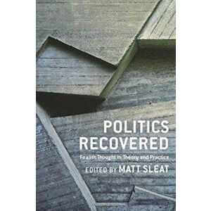 Politics Recovered. Realist Thought in Theory and Practice, Hardback - *** imagine