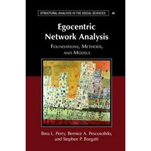 Egocentric Network Analysis. Foundations, Methods, and Models, Paperback - Stephen P. Borgatti imagine