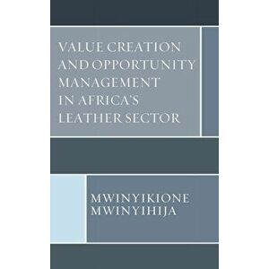 Value Creation and Opportunity Management in Africa's Leather Sector, Hardback - Mwinyikione Mwinyihija imagine