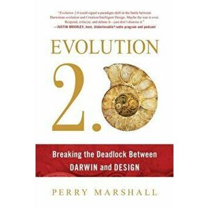 Evolution 2.0. Breaking the Deadlock Between Darwin and Design, Paperback - Perry Marshall imagine