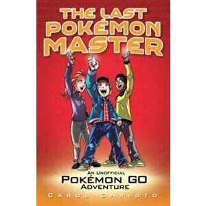 Last Pokemon Master: An Unofficial Pokemon Go Adventure, Paperback - *** imagine