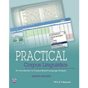 Practical Corpus Linguistics. An Introduction to Corpus-Based Language Analysis, Paperback - Martin Weisser imagine