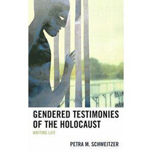 Gendered Testimonies of the Holocaust. Writing Life, Hardback - Petra M. Schweitzer imagine