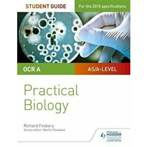 OCR A-level Biology Student Guide: Practical Biology, Paperback - Richard Fosbery imagine