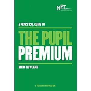 Updated Practical Guide to the Pupil Premium, Paperback - Marc Rowland imagine