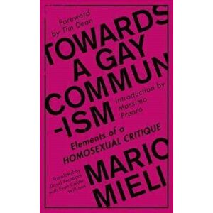 Towards a Gay Communism. Elements of a Homosexual Critique, Paperback - Mario Mieli imagine