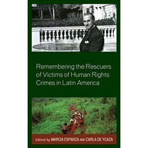 Remembering the Rescuers of Victims of Human Rights Crimes in Latin America, Hardback - *** imagine
