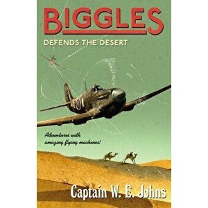 Biggles Defends the Desert, Paperback - W. E. Johns imagine