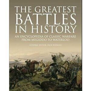 Greatest Battles in History. An Encyclopedia of Classic Warfare From Megiddo To Waterloo, Hardback - *** imagine