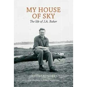 My House of Sky. A Life of J A Baker, Hardback - Hetty Saunders imagine