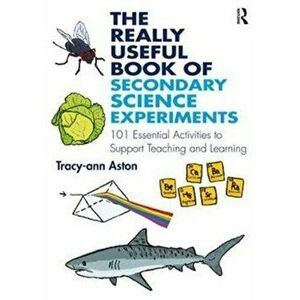 Really Useful Book of Secondary Science Experiments. 101 Essential Activities to Support Teaching and Learning, Paperback - Tracy-Ann Aston imagine