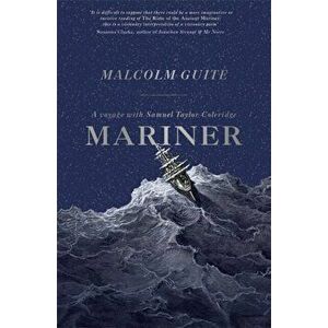 Mariner. A Voyage with Samuel Taylor Coleridge, Paperback - Malcolm Guite imagine