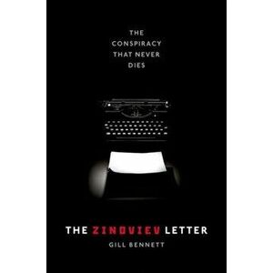 Zinoviev Letter. The Conspiracy that Never Dies, Hardback - Gill Bennett imagine