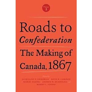 Roads to Confederation. The Making of Canada, 1867, Volume 2, Paperback - *** imagine