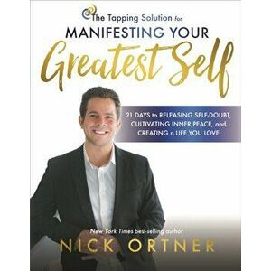 Tapping Solution for Manifesting Your Greatest Self, Paperback - Nick Ortner imagine