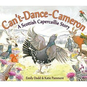 Can't-Dance-Cameron. A Scottish Capercaillie Story, Paperback - Emily Dodd imagine