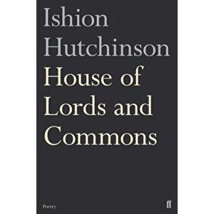 House of Lords and Commons, Paperback - Ishion Hutchinson imagine