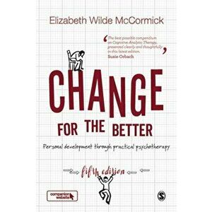 Change for the Better. Personal development through practical psychotherapy, Paperback - Elizabeth Wilde McCormick imagine