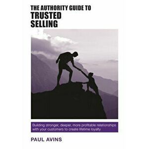 Authority Guide to Trusted Selling, Paperback - Paul Avins imagine