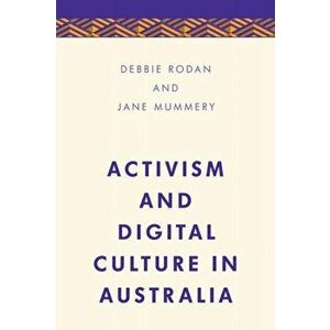Activism and Digital Culture in Australia, Paperback - Jane Mummery imagine
