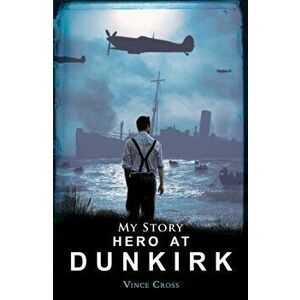 Hero at Dunkirk, Paperback - Vince Cross imagine
