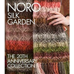 Noro Silk Garden. The 20th Anniversary Collection, Hardback - *** imagine