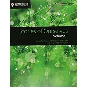 Stories of Ourselves: Volume 1. Cambridge Assessment International Education Anthology of Stories in English, Paperback - *** imagine