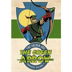 Green Arrow The Golden Age Omnibus Vol. 1, Hardback - Mort Weisinger imagine