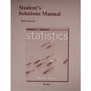 Student's Solutions Manual for Elementary Statistics, Paperback - Neil A. Weiss imagine