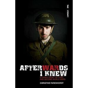 Afterwards I Knew. Stories from the First and Second World Wars., Paperback - Christine Farenhorst imagine