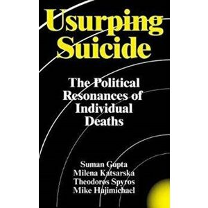 Usurping Suicide. The Political Resonances of Individual Deaths, Paperback - Mike Hajimichael imagine