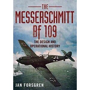 Messerschmitt BF 109. The Design and Operational History, Hardback - Jan Forsgren imagine