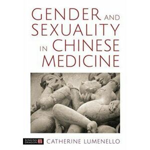 Gender and Sexuality in Chinese Medicine, Hardback - Catherine J. Lumenello imagine