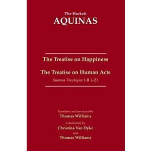 Treatise on Happiness. The Treatise on Human Acts, Paperback - Thomas Aquinas imagine