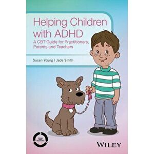 Helping Children with ADHD. A CBT Guide for Practitioners, Parents and Teachers, Paperback - Jade Smith imagine