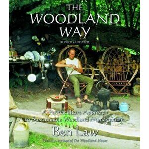 Woodland Way. A Permaculture Approach to Sustainable Woodland, Paperback - Ben Law imagine